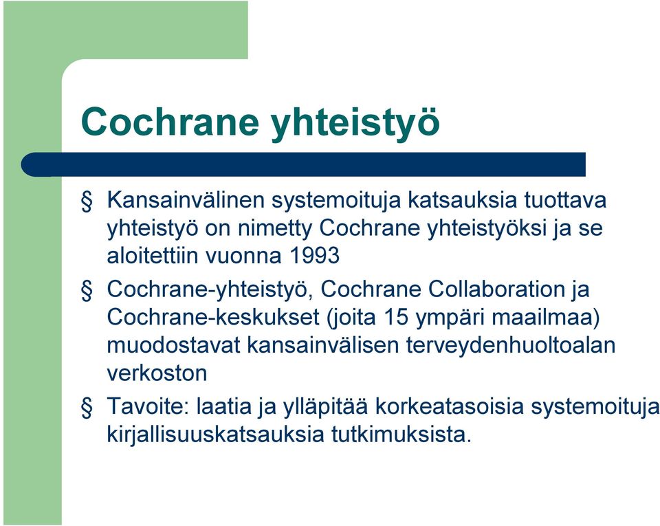 ja Cochrane-keskukset (joita 15 ympäri maailmaa) muodostavat kansainvälisen terveydenhuoltoalan