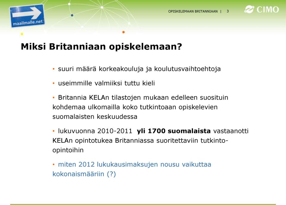 mukaan edelleen suosituin kohdemaa ulkomailla koko tutkintoaan opiskelevien suomalaisten keskuudessa lukuvuonna