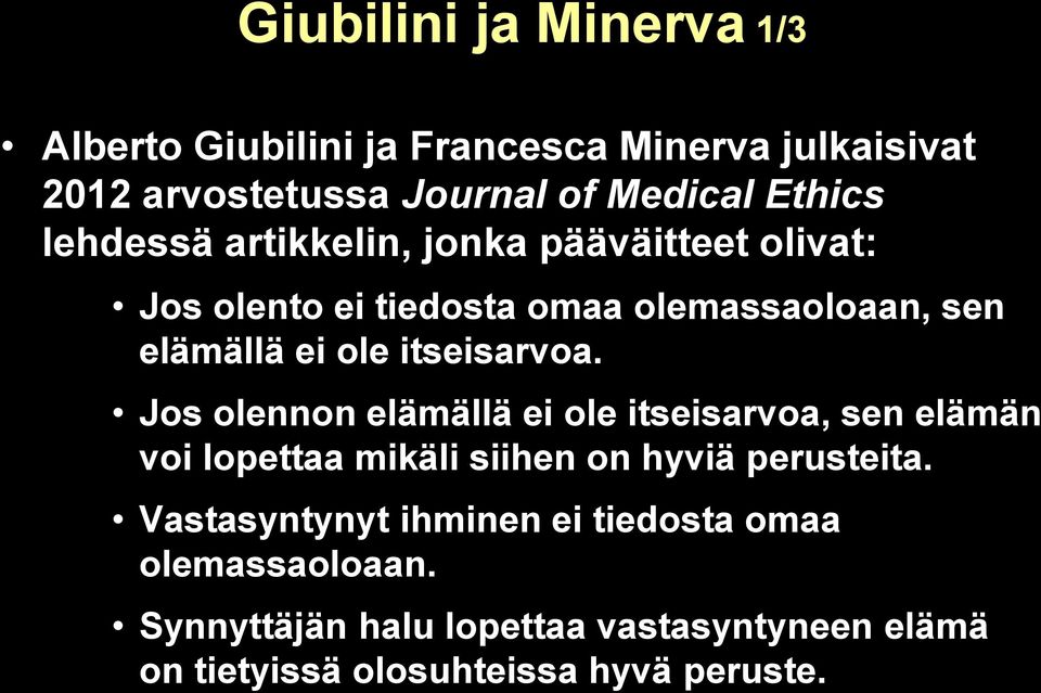 itseisarvoa. Jos olennon elämällä ei ole itseisarvoa, sen elämän voi lopettaa mikäli siihen on hyviä perusteita.