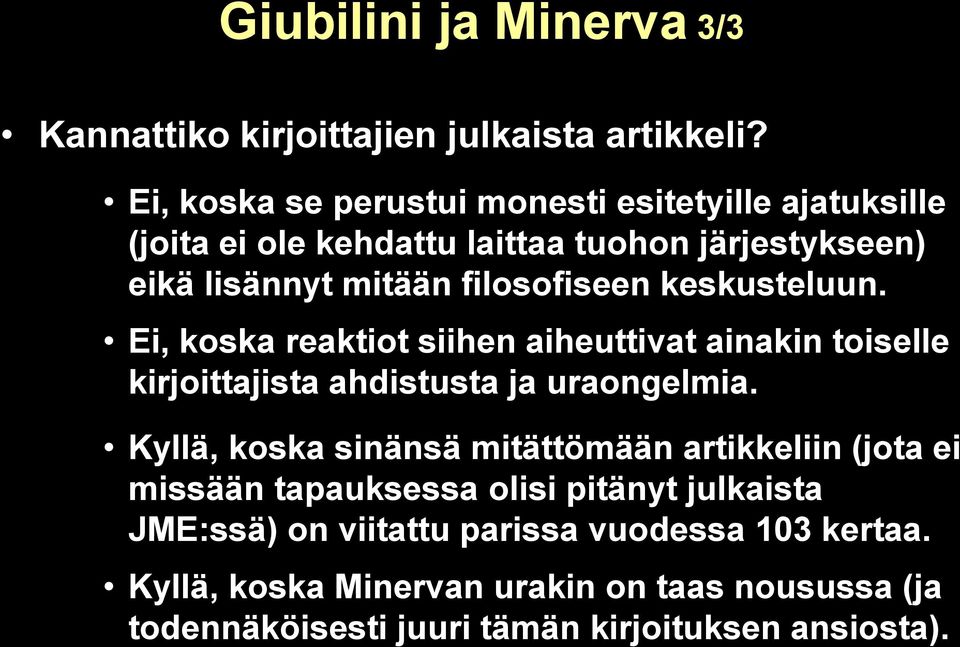 keskusteluun. Ei, koska reaktiot siihen aiheuttivat ainakin toiselle kirjoittajista ahdistusta ja uraongelmia.