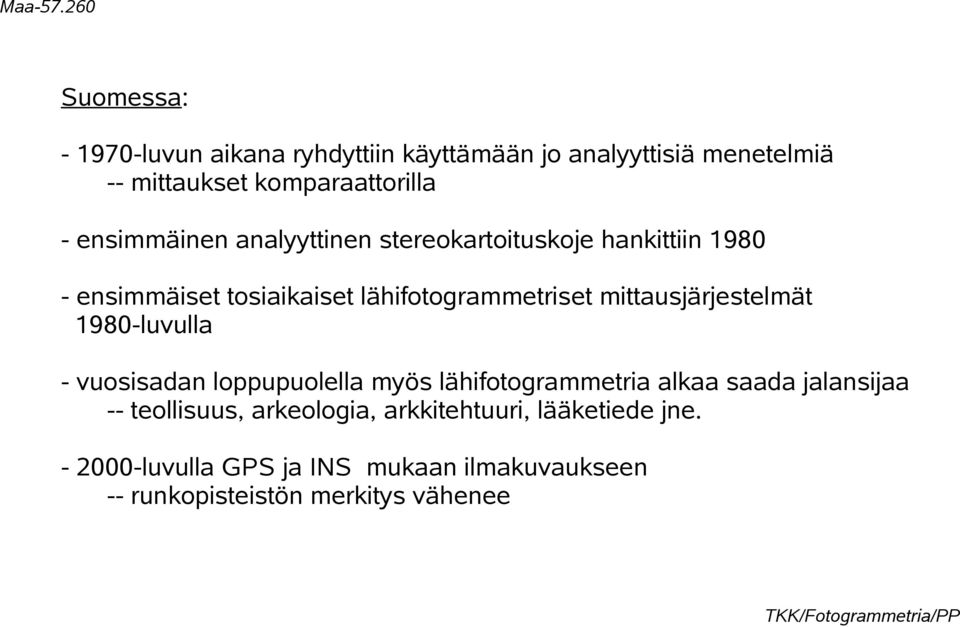 mittausjärjestelmät 1980-luvulla - vuosisadan loppupuolella myös lähifotogrammetria alkaa saada jalansijaa --