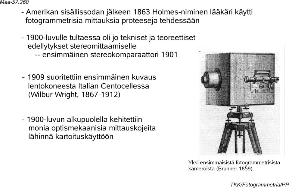 1901-1909 suoritettiin ensimmäinen kuvaus lentokoneesta Italian Centocellessa (Wilbur Wright, 1867-1912) - 1900-luvun