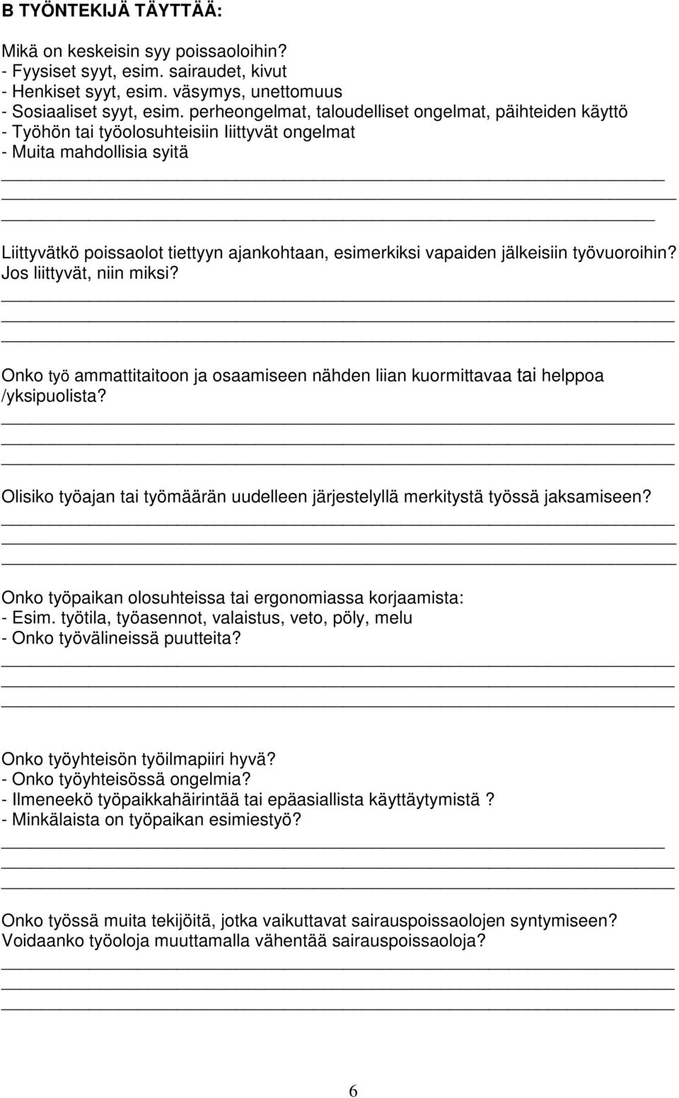 jälkeisiin työvuoroihin? Jos liittyvät, niin miksi? Onko työ ammattitaitoon ja osaamiseen nähden liian kuormittavaa tai helppoa /yksipuolista?