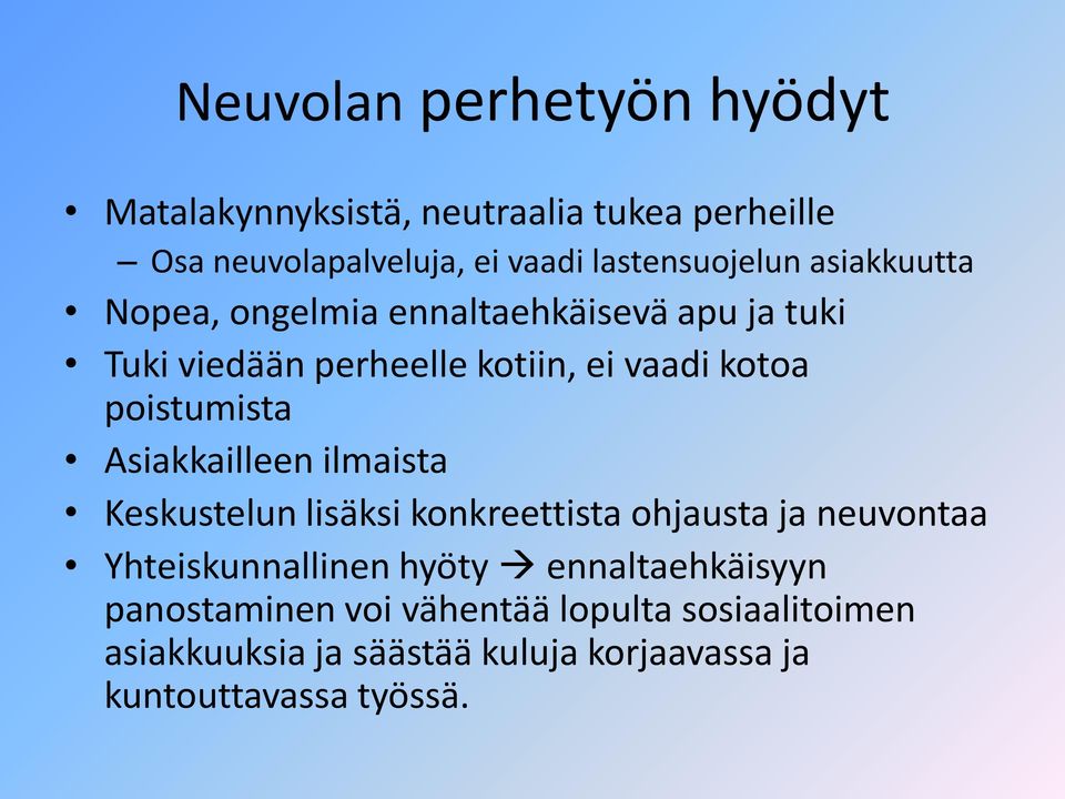 Asiakkailleen ilmaista Keskustelun lisäksi konkreettista ohjausta ja neuvontaa Yhteiskunnallinen hyöty