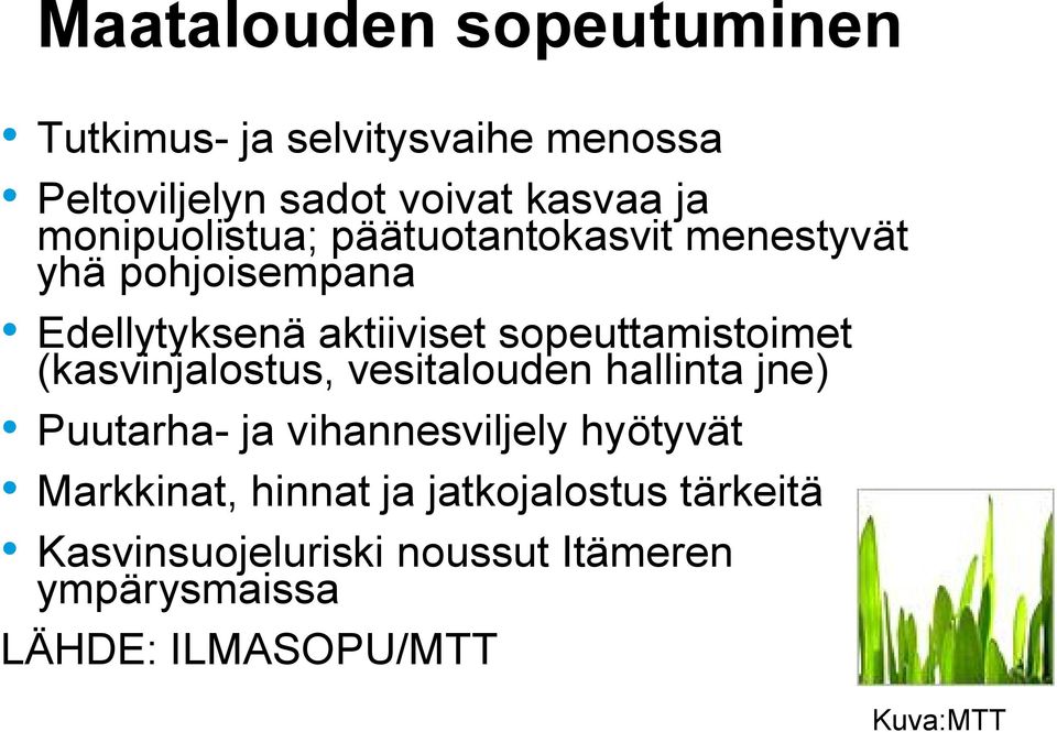 sopeuttamistoimet (kasvinjalostus, vesitalouden hallinta jne) Puutarha- ja vihannesviljely hyötyvät