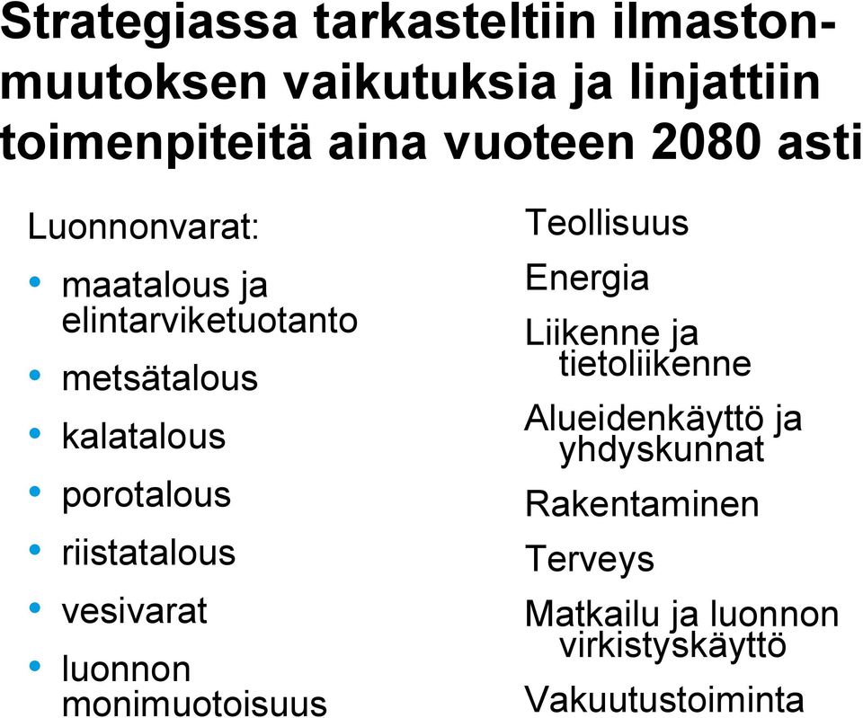 porotalous riistatalous vesivarat luonnon monimuotoisuus Teollisuus Energia Liikenne ja