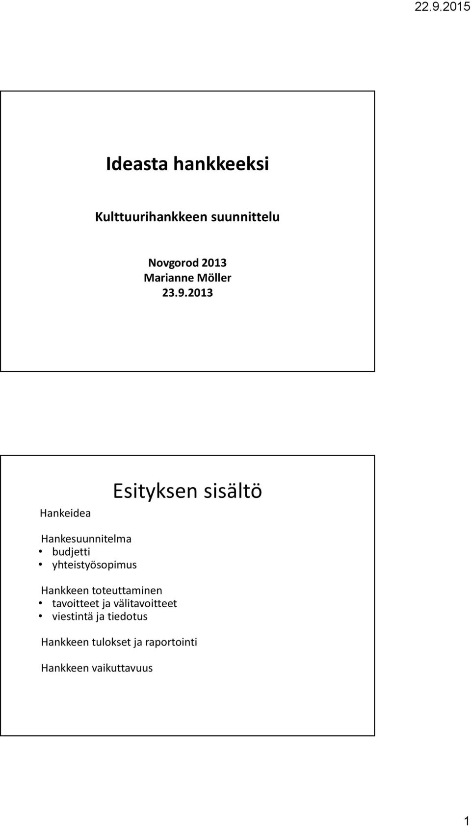 2013 Hankeidea Esityksen sisältö Hankesuunnitelma budjetti