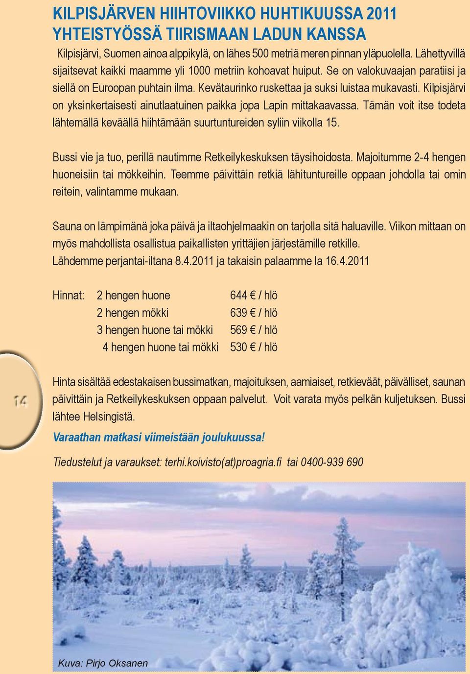 Kilpisjärvi on yksinkertaisesti ainutlaatuinen paikka jopa Lapin mittakaavassa. Tämän voit itse todeta lähtemällä keväällä hiihtämään suurtuntureiden syliin viikolla 15.