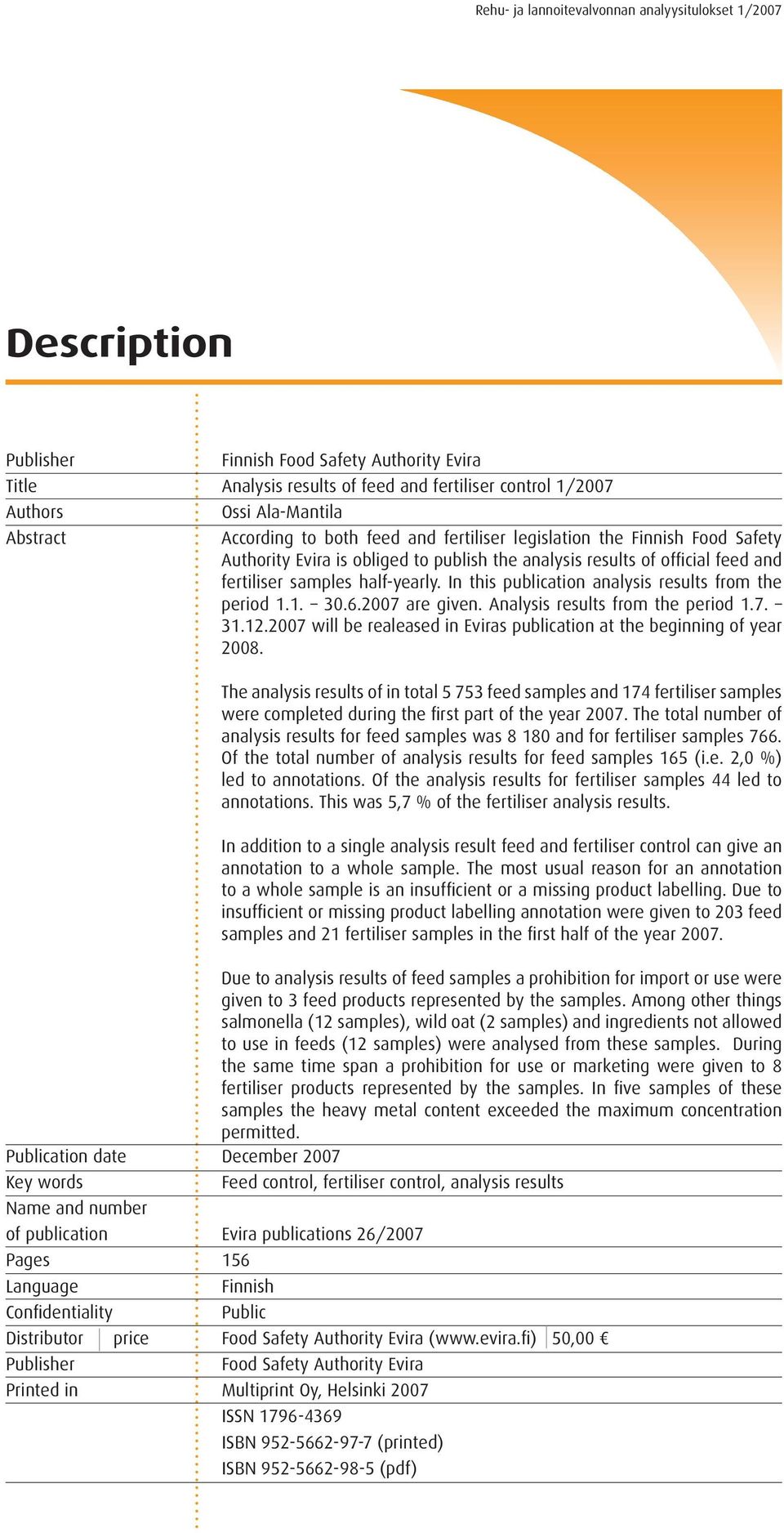 In this publication analysis results from the period 1.1. 30.6.2007 are given. Analysis results from the period 1.7. 31.12.2007 will be realeased in Eviras publication at the beginning of year 2008.