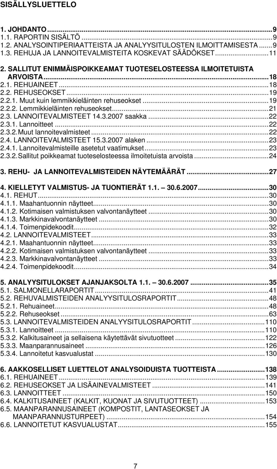 ..21 2.3. LANNOITEVALMISTEET 14.3.2007 saakka...22 2.3.1. Lannoitteet...22 2.3.2. Muut lannoitevalmisteet...22 2.4. LANNOITEVALMISTEET 15.3.2007 alaken...23 2.4.1. Lannoitevalmisteille asetetut vaatimukset.