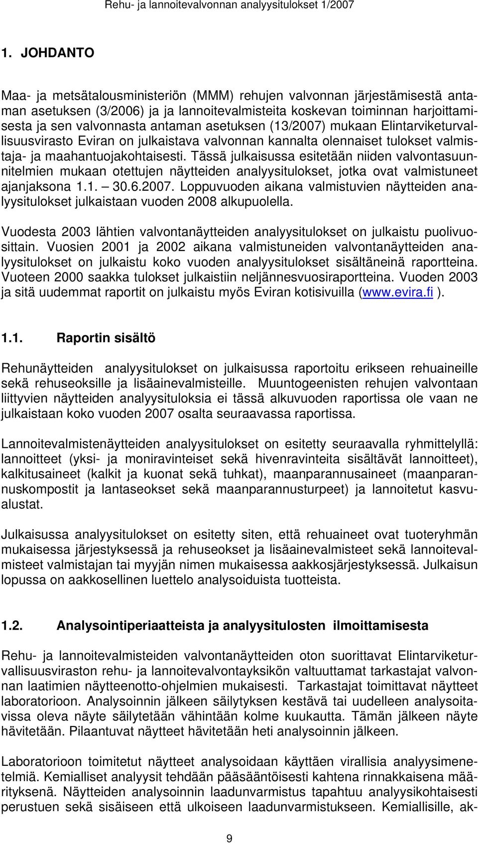 asetuksen (13/2007) mukaan Elintarviketurvallisuusvirasto Eviran on julkaistava valvonnan kannalta olennaiset tulokset valmistaja- ja maahantuojakohtaisesti.