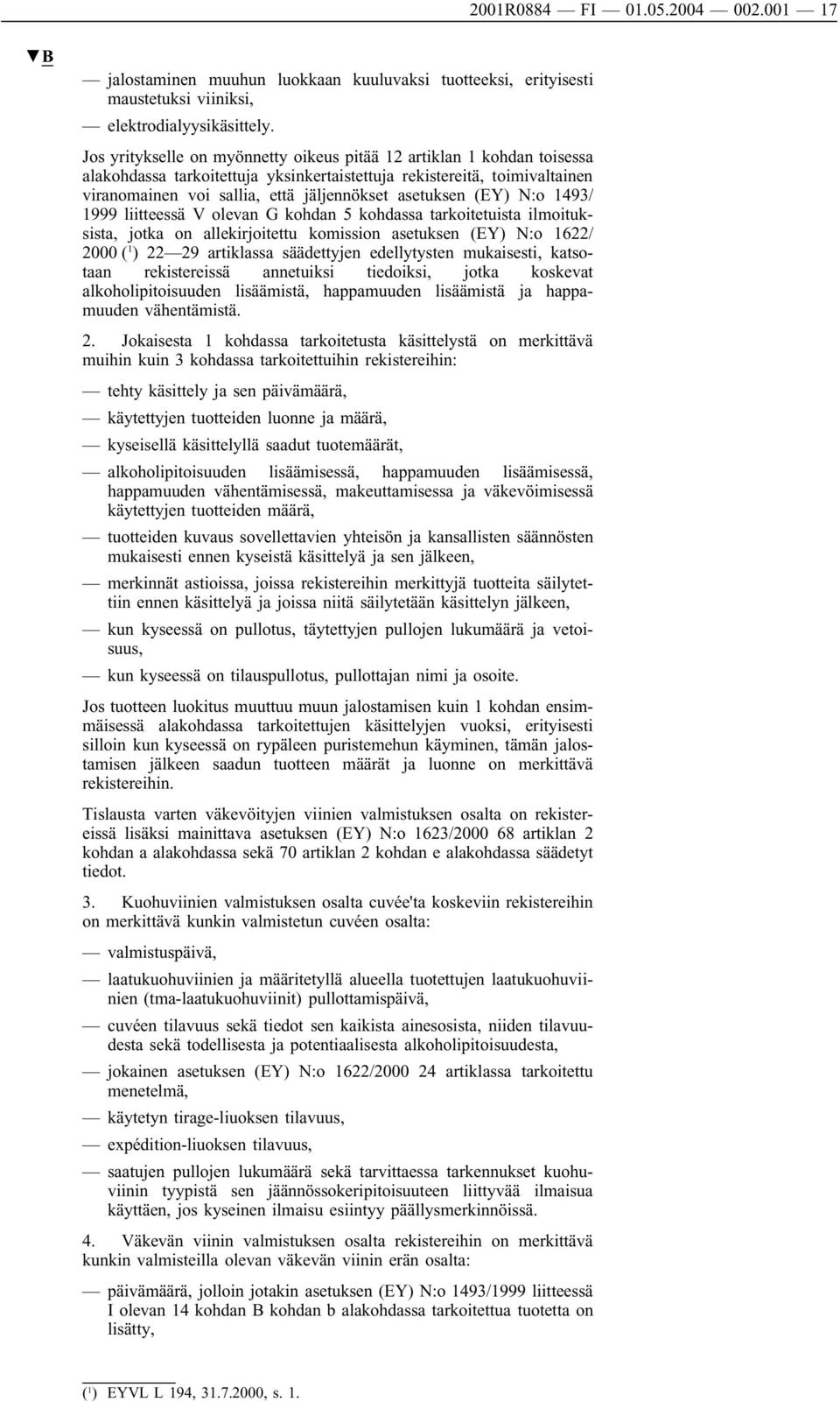 (EY) N:o 1493/ 1999 liitteessä V olevan G kohdan 5 kohdassa tarkoitetuista ilmoituksista, jotka on allekirjoitettu komission asetuksen (EY) N:o 1622/ 2000 ( 1 ) 22 29 artiklassa säädettyjen