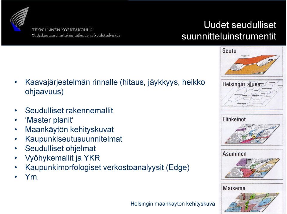 kehityskuvat Kaupunkiseutusuunnitelmat Seudulliset ohjelmat Vyöhykemallit ja