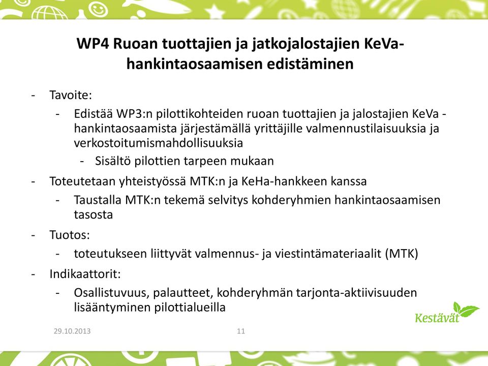 yhteistyössä MTK:n ja KeHa-hankkeen kanssa - Taustalla MTK:n tekemä selvitys kohderyhmien hankintaosaamisen tasosta - Tuotos: - toteutukseen liittyvät