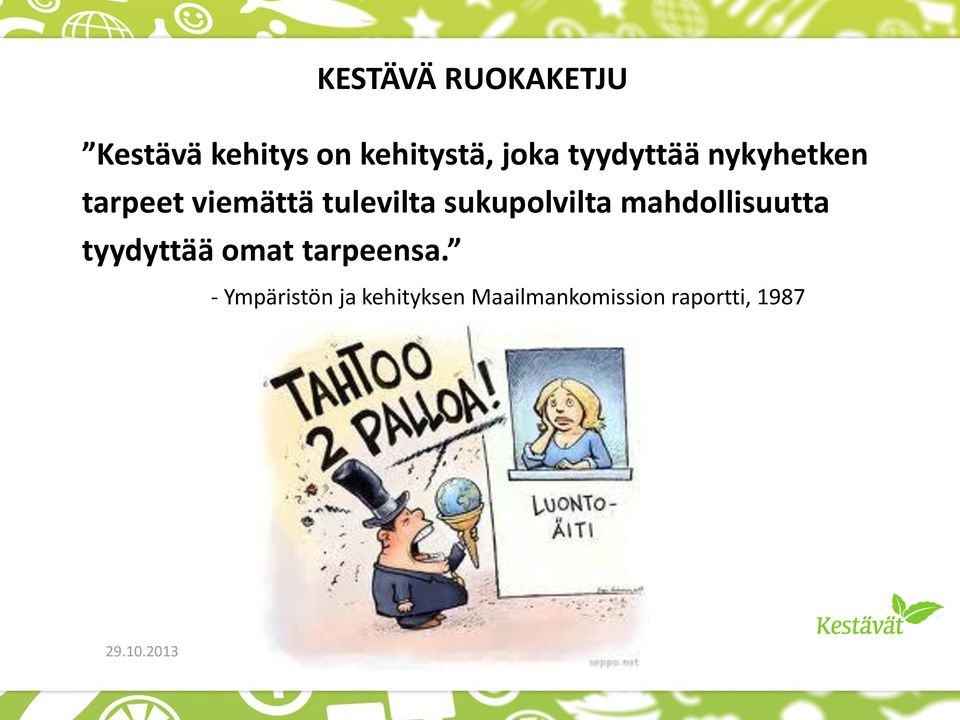 sukupolvilta mahdollisuutta tyydyttää omat tarpeensa.