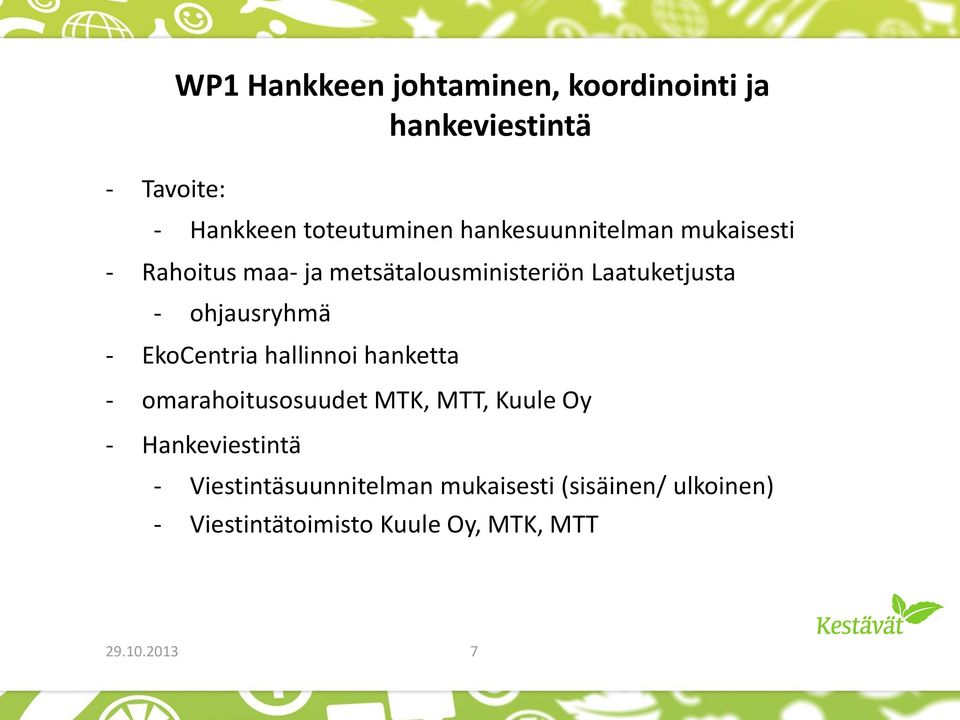 ohjausryhmä - EkoCentria hallinnoi hanketta - omarahoitusosuudet MTK, MTT, Kuule Oy -