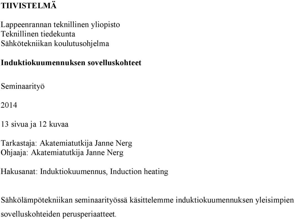 Janne Nerg Ohjaaja: Akatemiatutkija Janne Nerg Hakusanat: Induktiokuumennus, Induction heating
