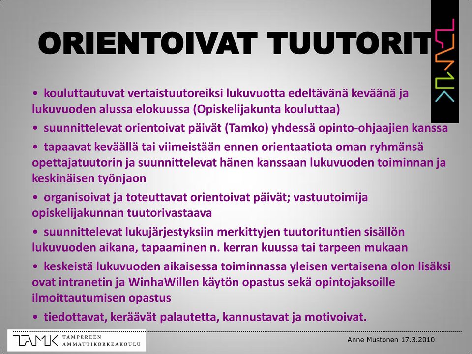 ja toteuttavat orientoivat päivät; vastuutoimija opiskelijakunnan tuutorivastaava suunnittelevat lukujärjestyksiin merkittyjen tuutorituntien sisällön lukuvuoden aikana, tapaaminen n.