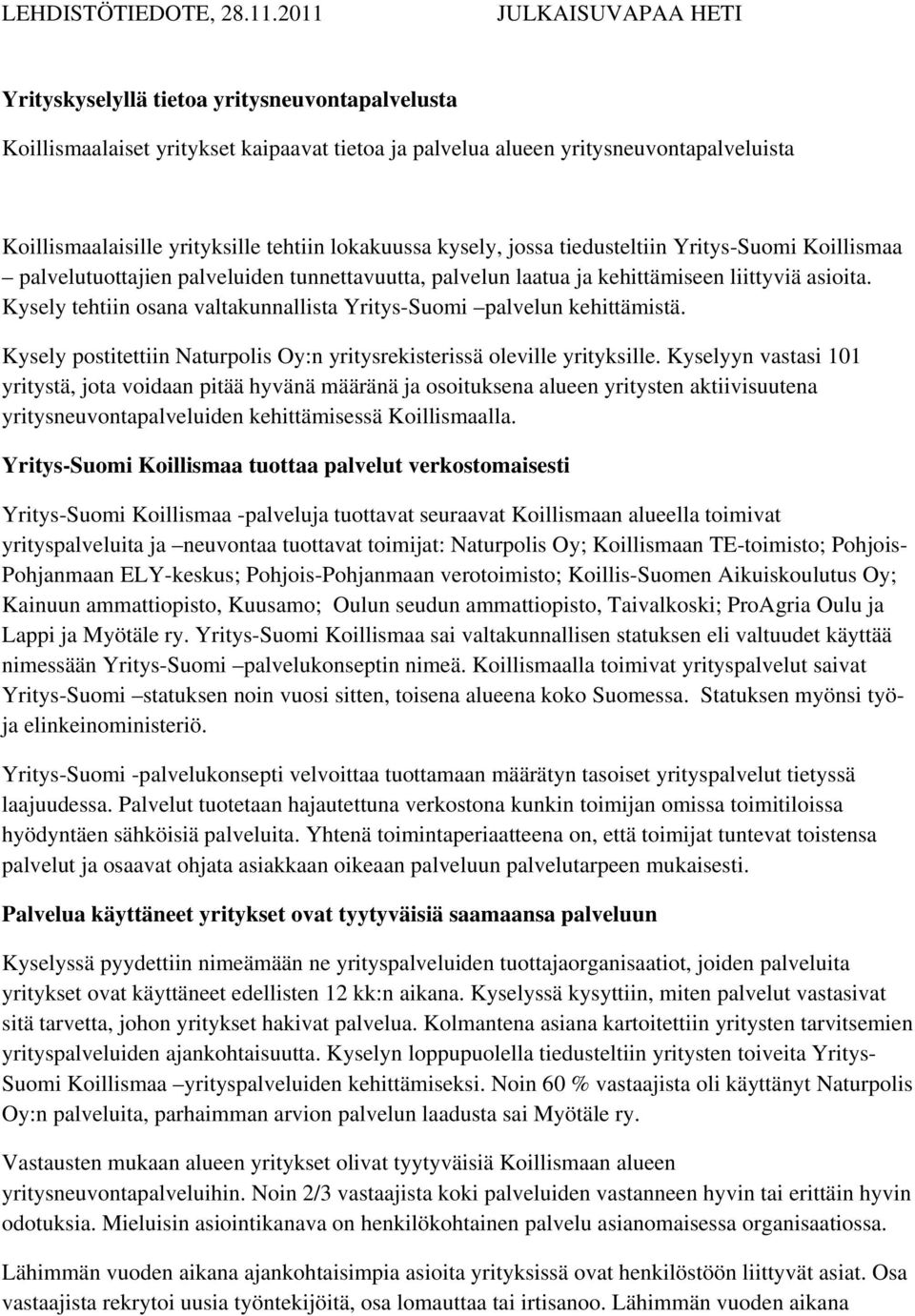 lokakuussa kysely, jossa tiedusteltiin Yritys-Suomi Koillismaa palvelutuottajien palveluiden tunnettavuutta, palvelun laatua ja kehittämiseen liittyviä asioita.