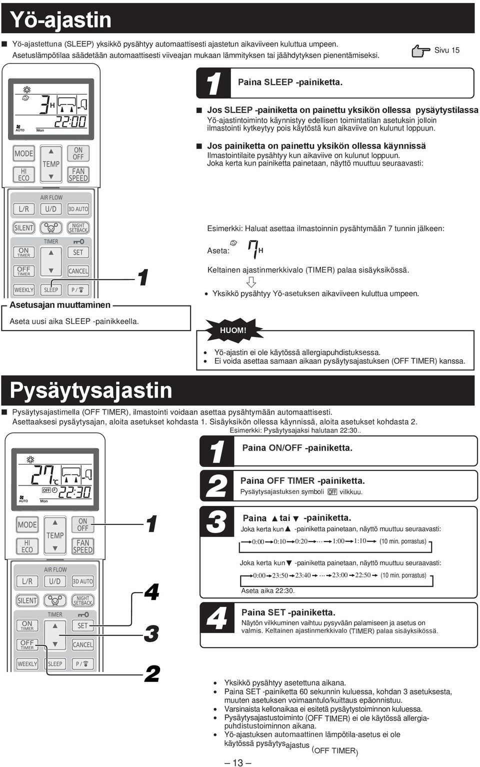 Jos SLEEP painiketta on painettu yksikön ollessa pysäytystilassa Yö-ajastintoiminto käynnistyy edellisen toimintatilan asetuksin jolloin ilmastointi kytkeytyy pois käytöstä kun aikaviive on kulunut