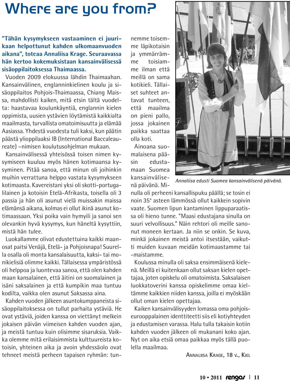 Kansainvälinen, englanninkielinen koulu ja sisäoppilaitos Pohjois-Thaimaassa, Chiang Maissa, mahdollisti kaiken, mitä etsin tältä vuodelta: haastavaa koulunkäyntiä, englannin kielen oppimista, uusien