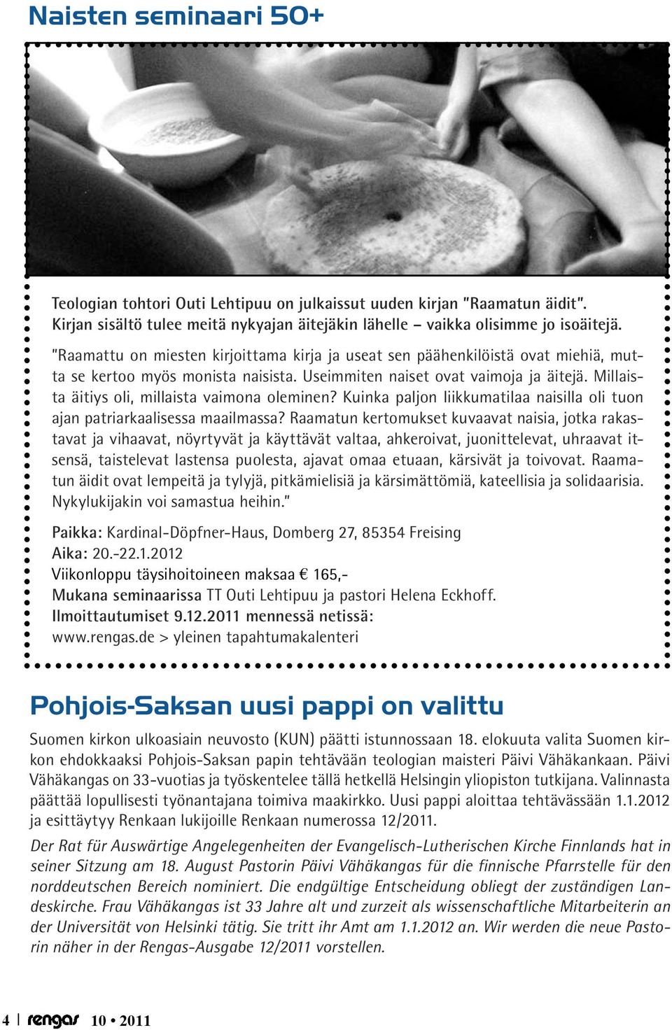 Millaista äitiys oli, millaista vaimona oleminen? Kuinka paljon liikkumatilaa naisilla oli tuon ajan patriarkaalisessa maailmassa?