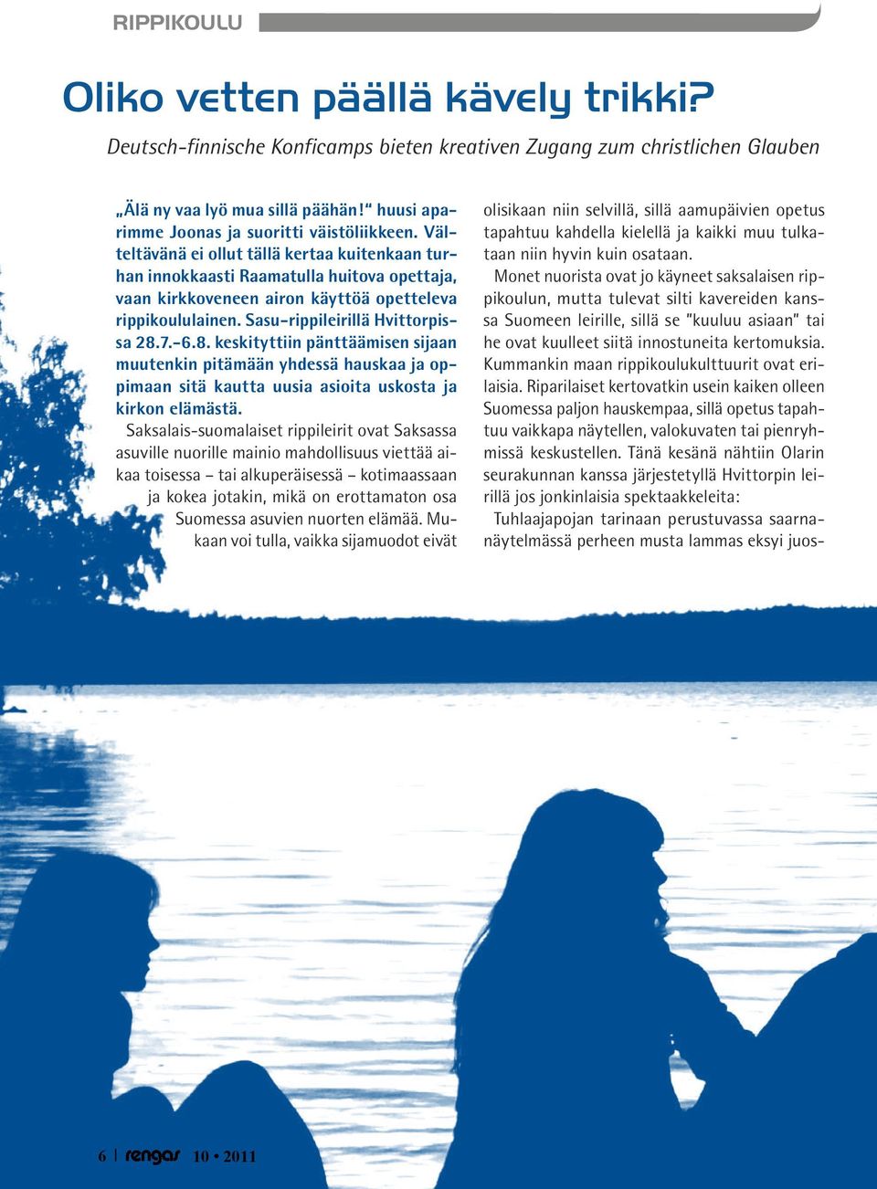 Välteltävänä ei ollut tällä kertaa kuitenkaan turhan innokkaasti Raamatulla huitova opettaja, vaan kirkkoveneen airon käyttöä opetteleva rippikoululainen. Sasu-rippileirillä Hvittorpissa 28.