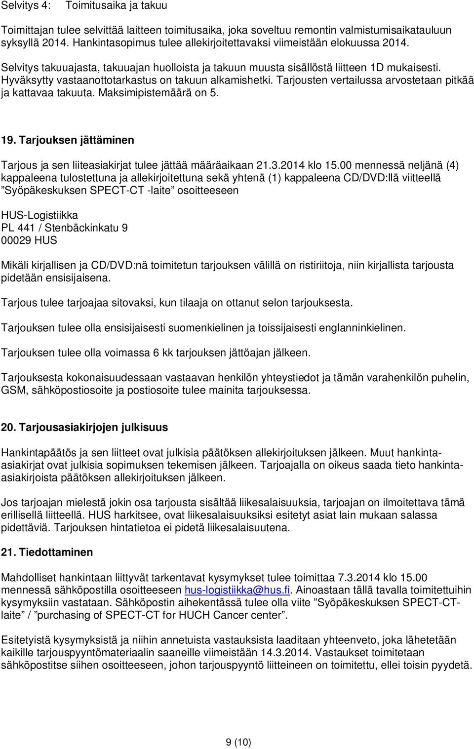 Hyväksytty vastaanottotarkastus on takuun alkamishetki. Tarjousten vertailussa arvostetaan pitkää ja kattavaa takuuta. Maksimipistemäärä on 5. 19.