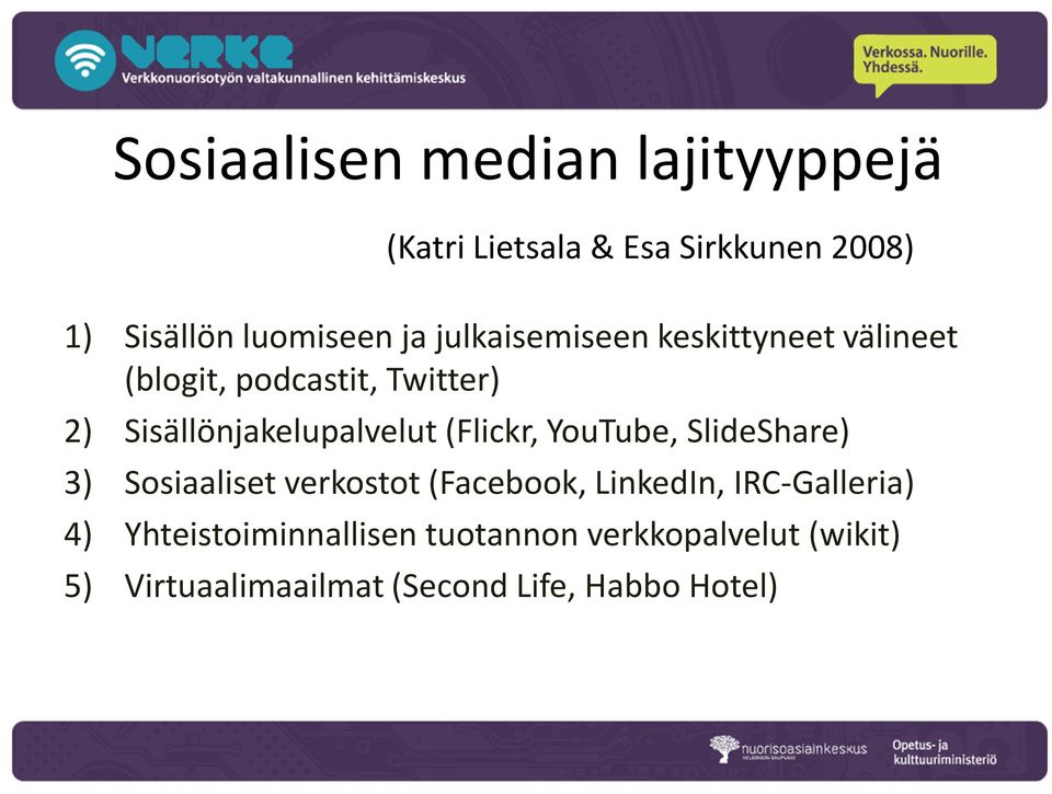 (Flickr, YouTube, SlideShare) 3) Sosiaaliset verkostot (Facebook, LinkedIn, IRC-Galleria) 4)