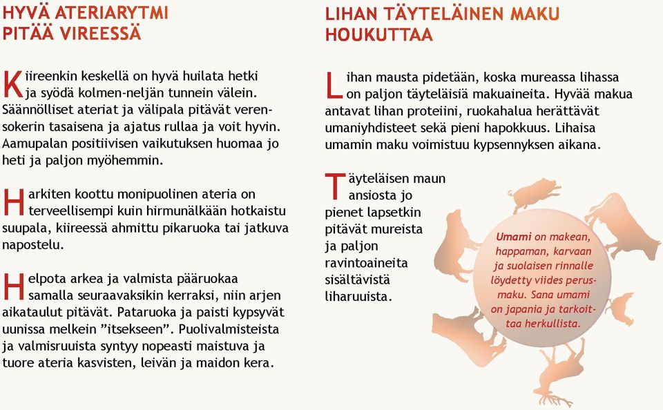 Harkiten koottu monipuolinen ateria on terveellisempi kuin hirmunälkään hotkaistu suupala, kiireessä ahmittu pikaruoka tai jatkuva napostelu.