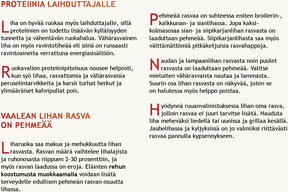 Ruokavalion proteiinipitoisuus nousee helposti, kun syö lihaa, rasvattomia ja vähärasvaisia peruselintarvikkeita ja karsii turhat herkut ja ylimääräiset kahvipullat pois.