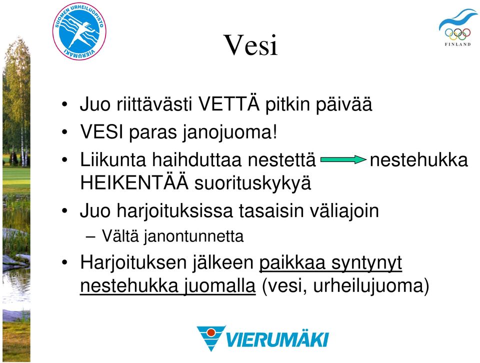 harjoituksissa tasaisin väliajoin Vältä janontunnetta nestehukka