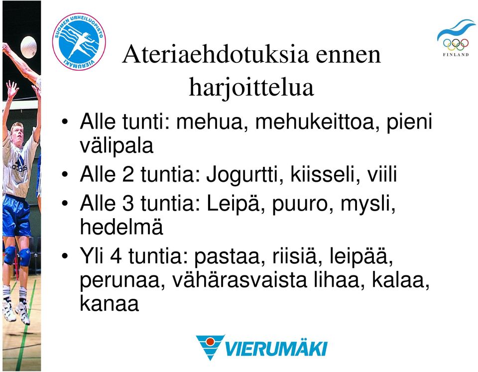 kiisseli, viili Alle 3 tuntia: Leipä, puuro, mysli, hedelmä