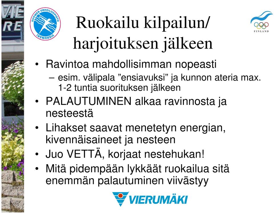 1-2 tuntia suorituksen jälkeen PALAUTUMINEN alkaa ravinnosta ja nesteestä Lihakset saavat