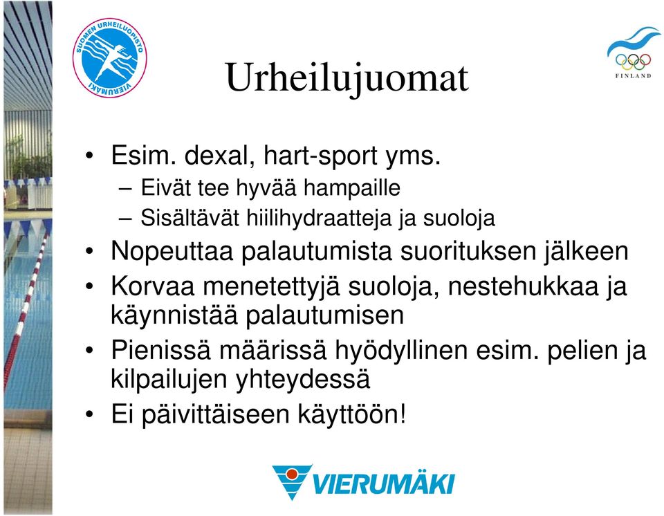 palautumista suorituksen jälkeen Korvaa menetettyjä suoloja, nestehukkaa ja