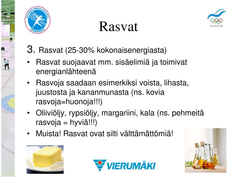 lihasta, juustosta ja kananmunasta (ns. kovia rasvoja=huonoja!