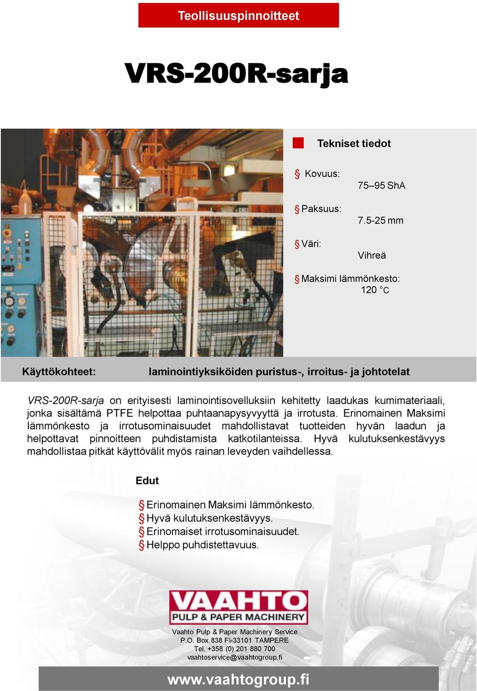 kumimateriaali, jonka sisältämä PTFE helpottaa puhtaanapysyvyyttä ja irrotusta.