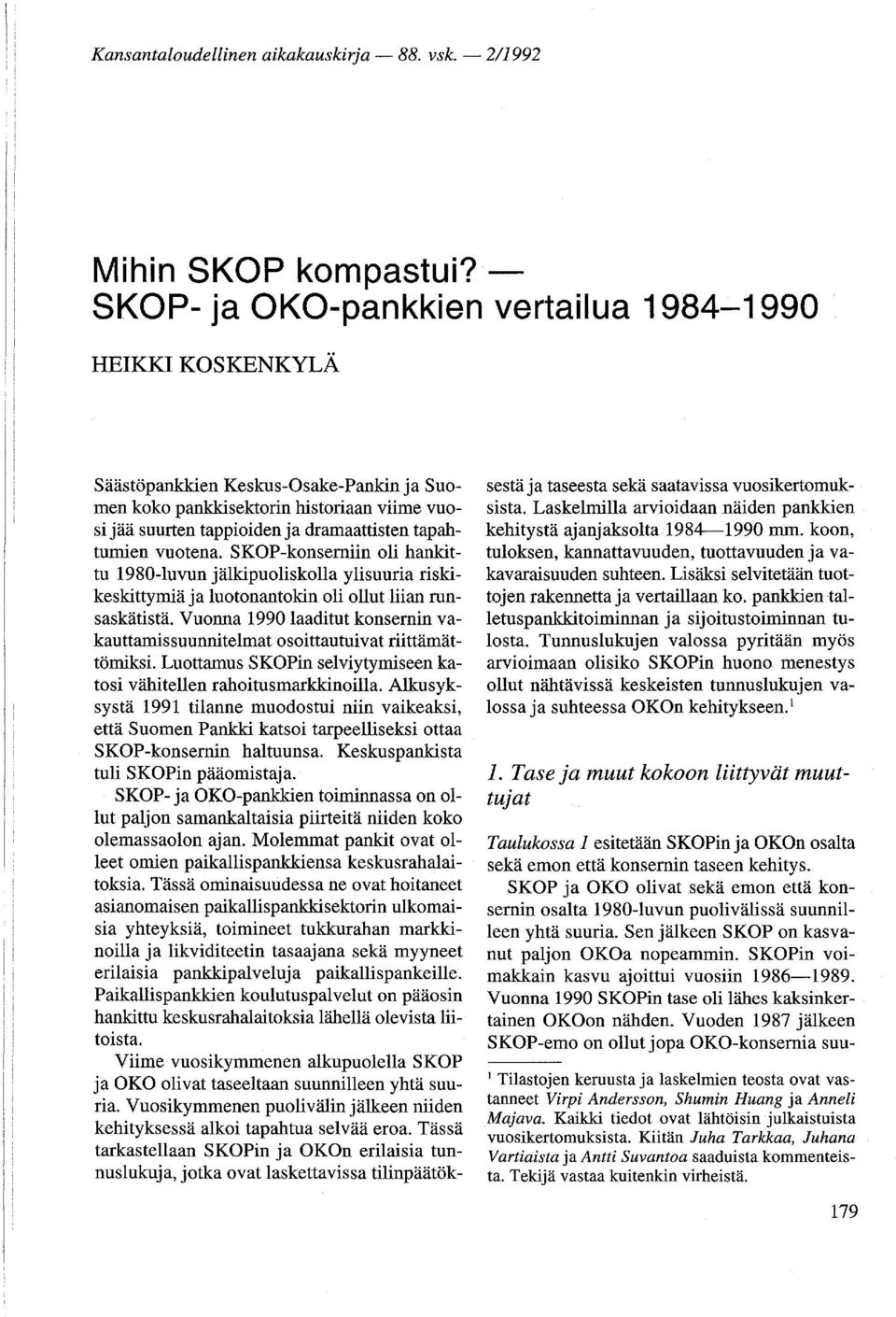 tapahtumien vuotena. SKOP-konserniin oli hankittu 1980-luvun jälkipuoliskolla yli suuria riskikeskittymiä ja luotonantokin oli ollut liian runsaskätistä.