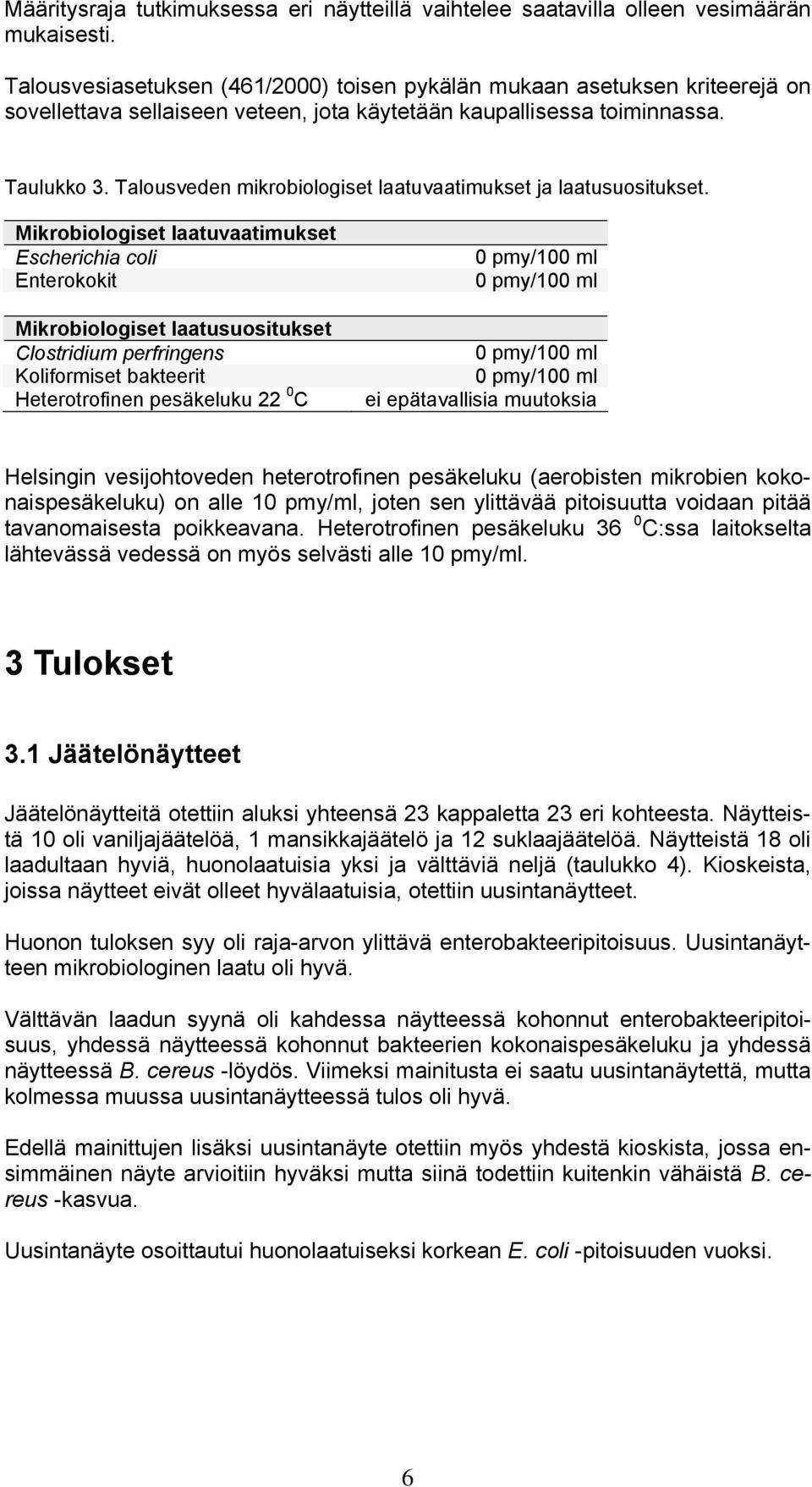 Talousveden mikrobiologiset laatuvaatimukset ja laatusuositukset.