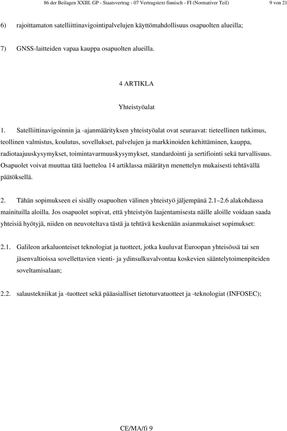 osapuolten alueilla. 4 ARTIKLA Yhteistyöalat 1.