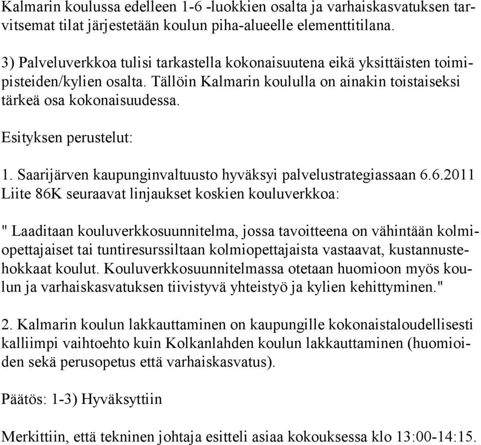 Esityksen perustelut: 1. Saarijärven kaupunginvaltuusto hyväksyi palvelustrategiassaan 6.