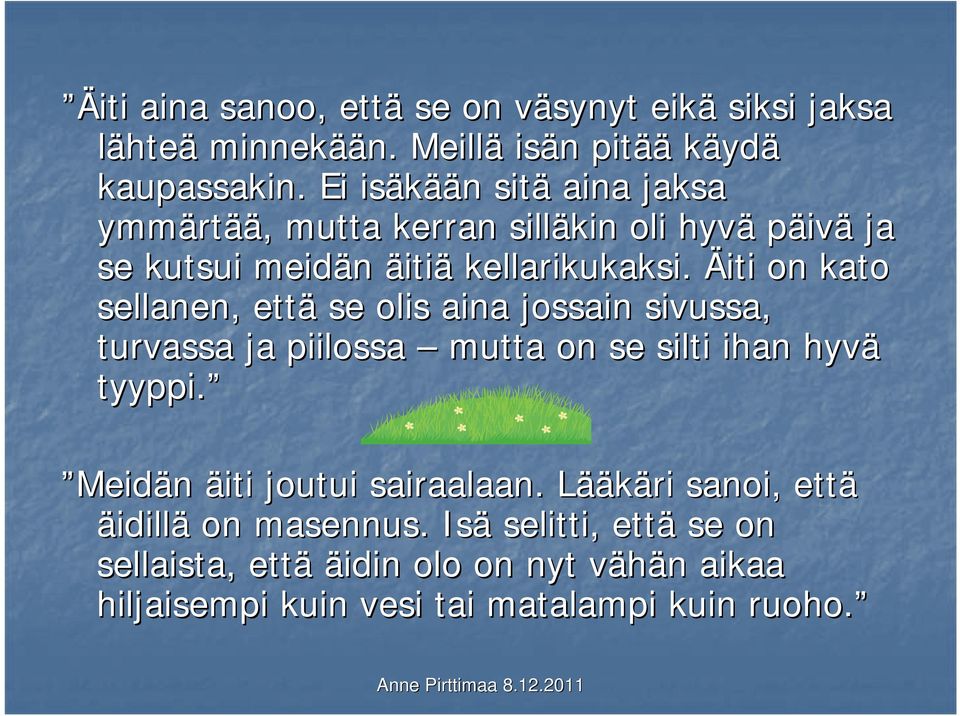 Äiti on kato sellanen,, että se olis aina jossain sivussa, turvassa ja piilossa mutta on se silti ihan hyvä tyyppi.