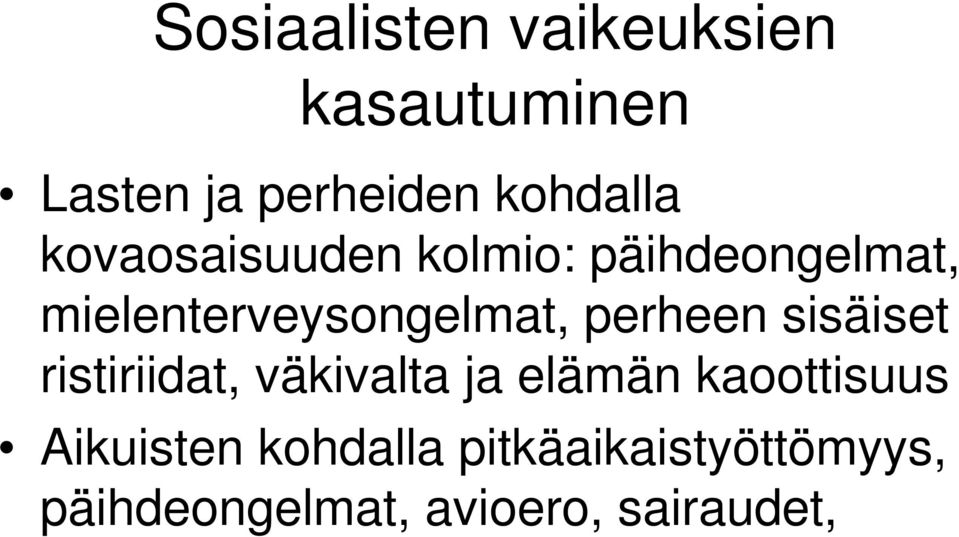 perheen sisäiset ristiriidat, väkivalta ja elämän kaoottisuus