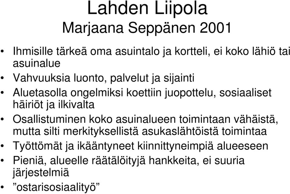 Osallistuminen koko asuinalueen toimintaan vähäistä, mutta silti merkityksellistä asukaslähtöistä toimintaa