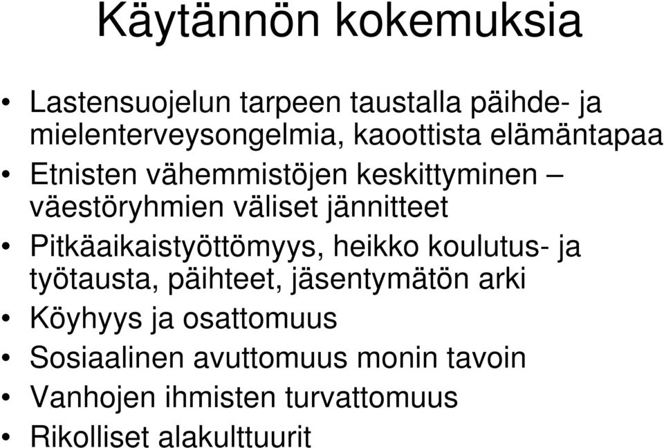 Pitkäaikaistyöttömyys, heikko koulutus- ja työtausta, päihteet, jäsentymätön arki Köyhyys ja