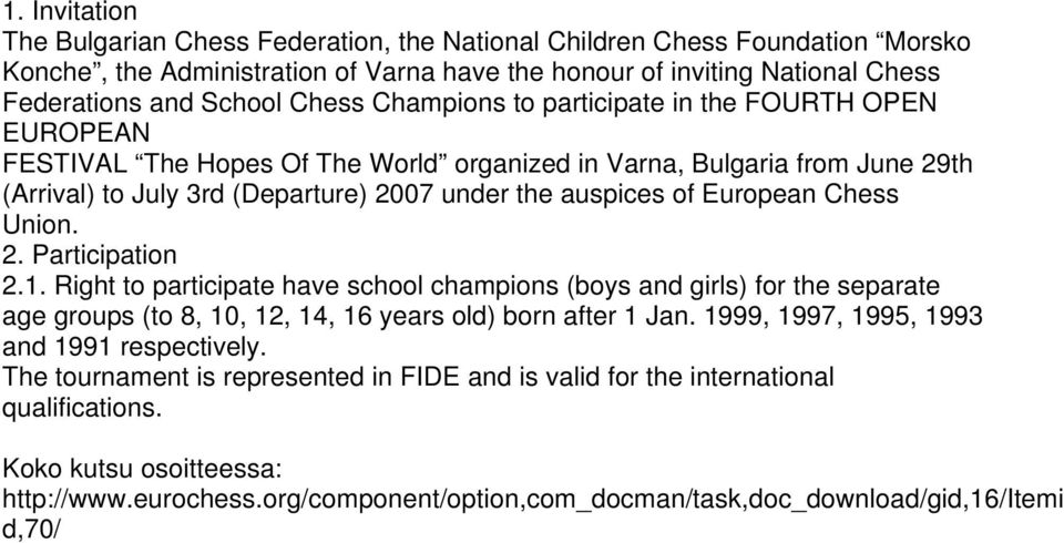 Chess Union. 2. Participation 2.1. Right to participate have school champions (boys and girls) for the separate age groups (to 8, 10, 12, 14, 16 years old) born after 1 Jan.