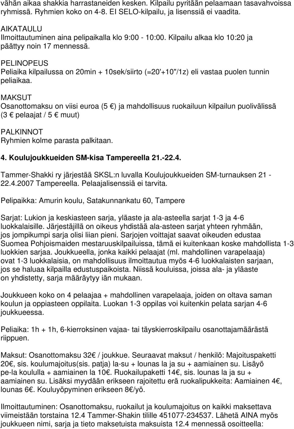 PELINOPEUS Peliaika kilpailussa on 20min + 10sek/siirto (=20'+10"/1z) eli vastaa puolen tunnin peliaikaa.