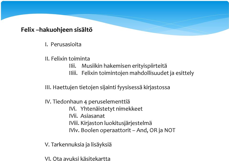 Haettujen tietojen sijainti fyysisessä kirjastossa IV. Tiedonhaun 4 peruselementtiä IVi.