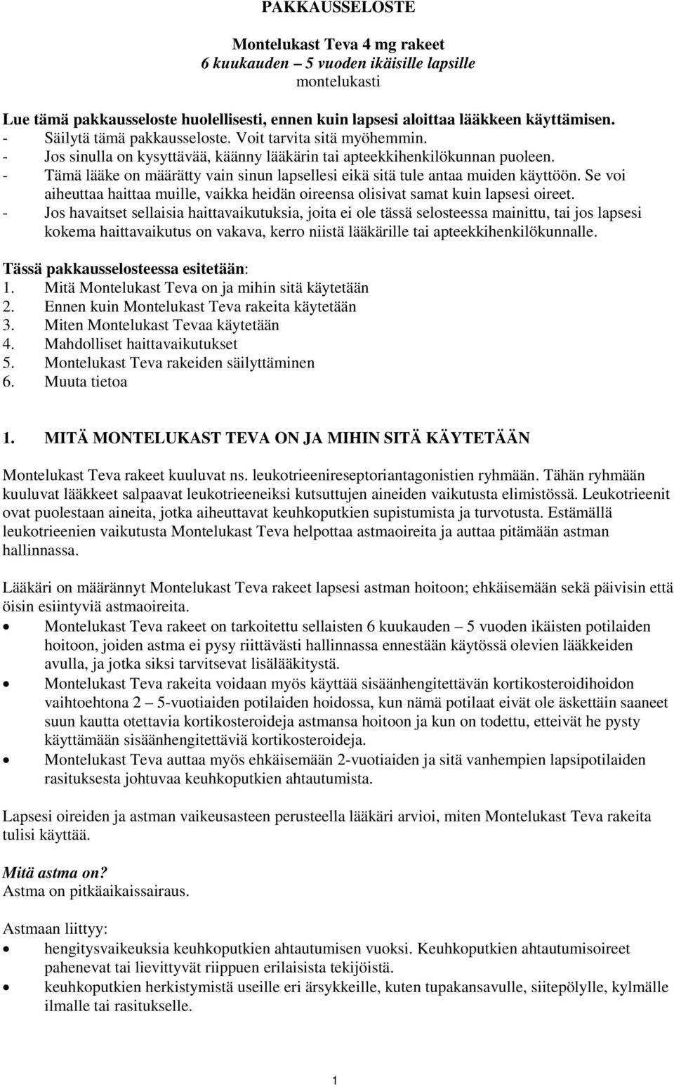 - Tämä lääke on määrätty vain sinun lapsellesi eikä sitä tule antaa muiden käyttöön. Se voi aiheuttaa haittaa muille, vaikka heidän oireensa olisivat samat kuin lapsesi oireet.