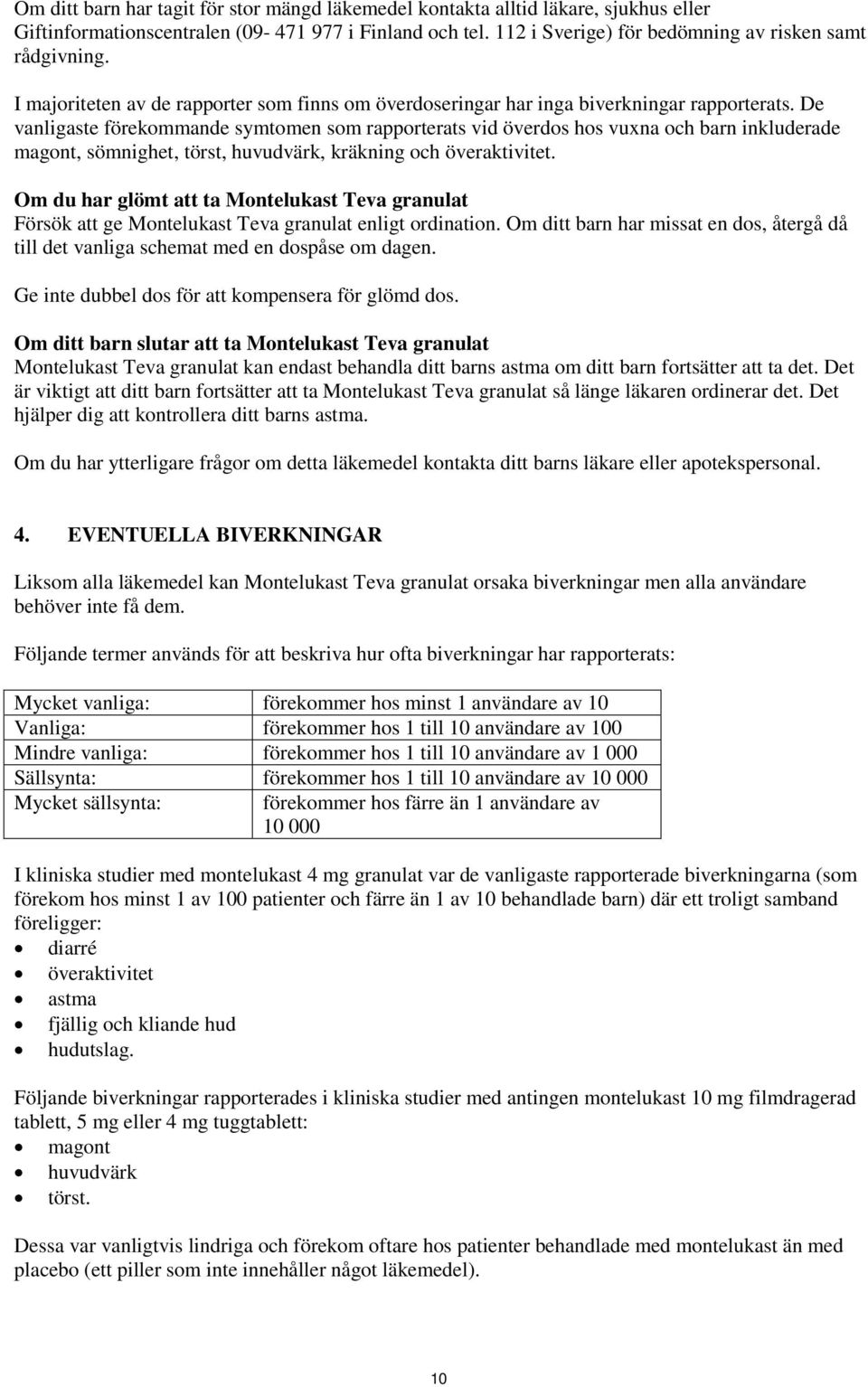De vanligaste förekommande symtomen som rapporterats vid överdos hos vuxna och barn inkluderade magont, sömnighet, törst, huvudvärk, kräkning och överaktivitet.